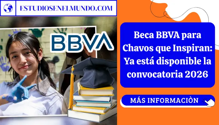 Beca BBVA para Chavos que Inspiran: Ya está disponible la convocatoria 2026