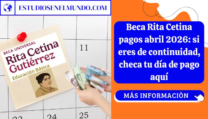 Beca Rita Cetina pagos abril 2026: si eres de continuidad, checa tu dÃa de pago aquÃ