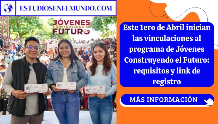 Este 1ero de Abril inician las vinculaciones al programa de Jóvenes Construyendo el Futuro: requisitos y link de registro