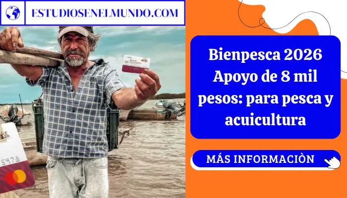 Bienpesca 2026 Apoyo de 8 mil pesos: para pesca y acuicultura