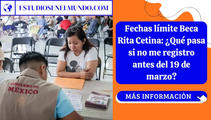 Fechas lÃmite Beca Rita Cetina: ¿Qué pasa si no me registro antes del 19 de marzo?