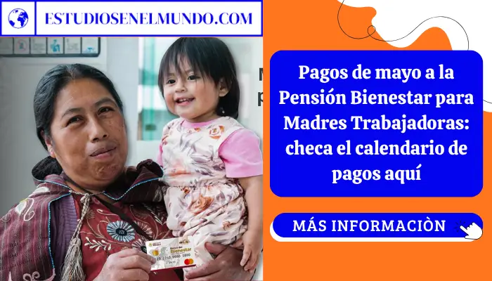 Pagos de mayo a la Pensión Bienestar para Madres Trabajadoras: checa el calendario de pagos aquí