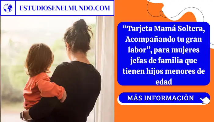 “Tarjeta Mamá Soltera, Acompañando tu gran labor”, para mujeres jefas de familia que tienen hijos menores de edad