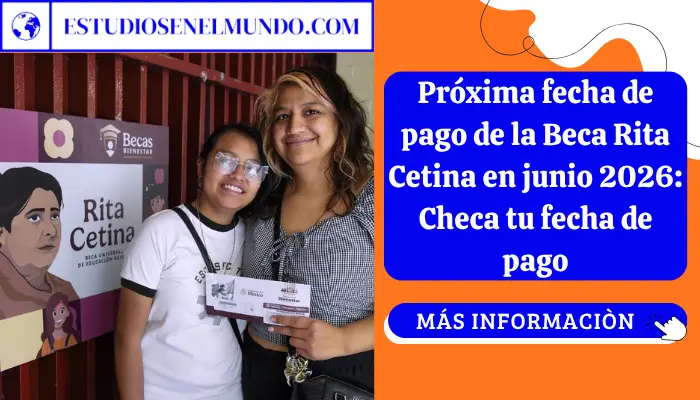 Próxima fecha de pago de la Beca Rita Cetina en junio 2026: Checa tu fecha de pago