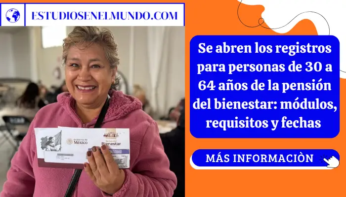 Se abren los registros para personas de 30 a 64 años de la pensión del bienestar: módulos, requisitos y fechas